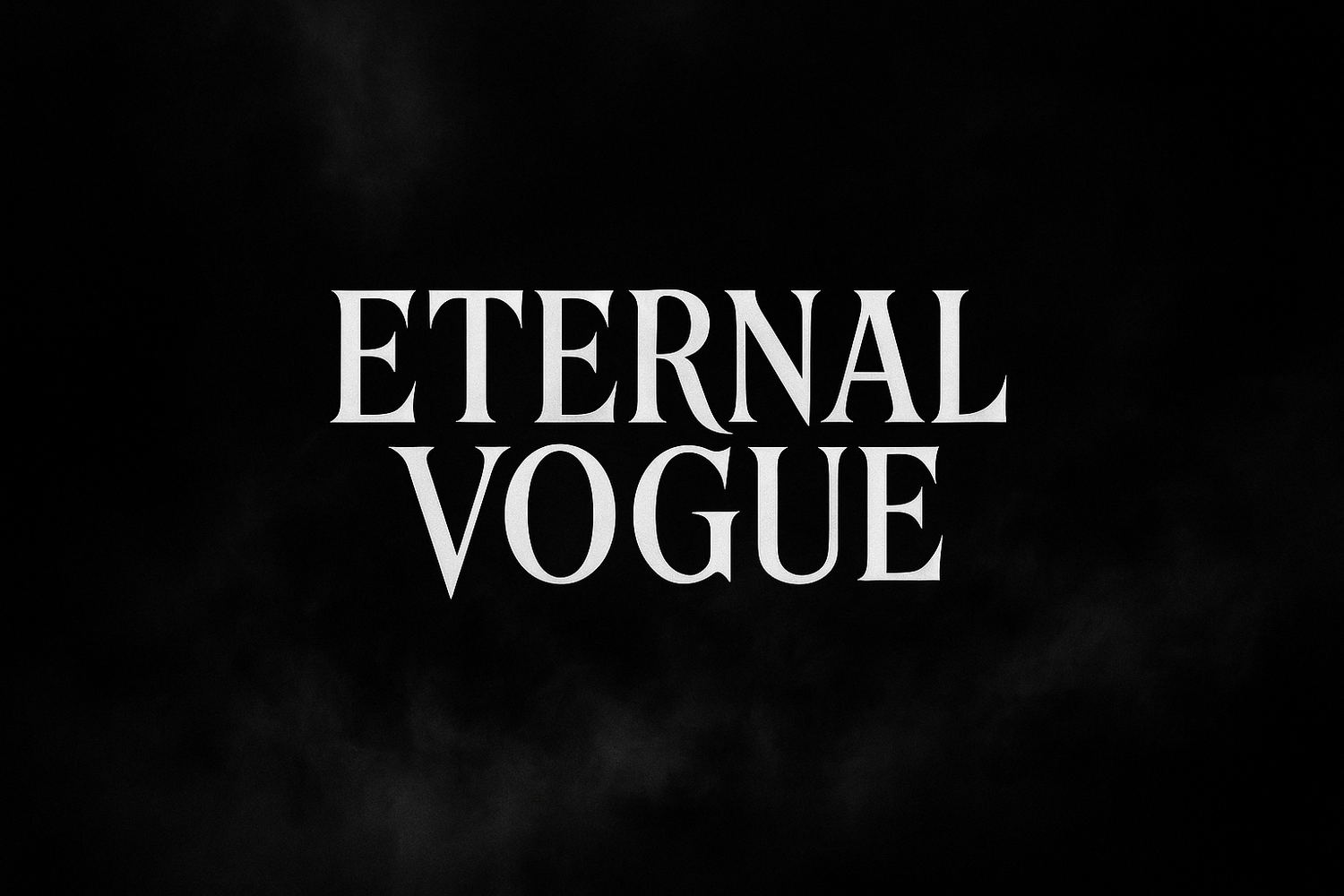 ‘Eternal Vogue’ Black background with white font spooky